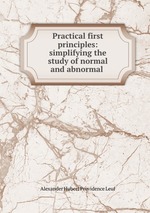 Practical first principles: simplifying the study of normal and abnormal
