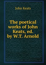 The poetical works of John Keats, ed. by W.T. Arnold