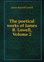 The poetical works of James R. Lowell, Volume 2