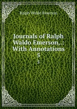 Journals of Ralph Waldo Emerson,.: With Annotations. 5