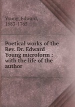 Poetical works of the Rev. Dr. Edward Young microform : with the life of the author