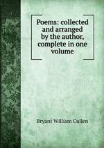 Poems: collected and arranged by the author, complete in one volume