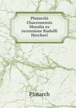 Plutarchi Chacronensis Moralia ex recensione Rudolfi Hercheri