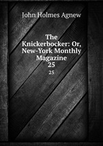 The Knickerbocker: Or, New-York Monthly Magazine. 25