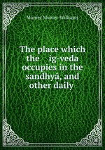 The place which the    ig-veda occupies in the sandhy, and other daily