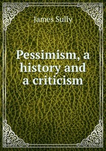 Pessimism, a history and a criticism