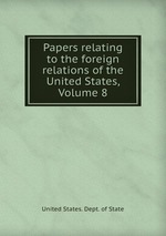 Papers relating to the foreign relations of the United States, Volume 8