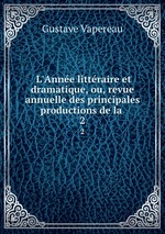 L`Anne littraire et dramatique, ou, revue annuelle des principales productions de la .. 2