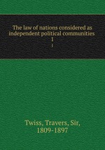 The law of nations considered as independent political communities . 1