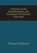 Lectures on the Establishment and Extension of National Churches