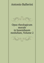 Opus theologicum morale in busembaum medullam, Volume 2