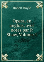 Opera, en anglois, avec notes par P. Shaw, Volume 1