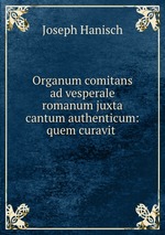 Organum comitans ad vesperale romanum juxta cantum authenticum: quem curavit