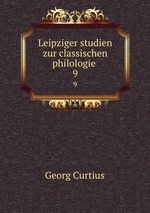 Leipziger studien zur classischen philologie . 9