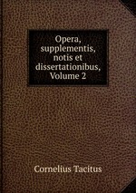 Opera, supplementis, notis et dissertationibus, Volume 2