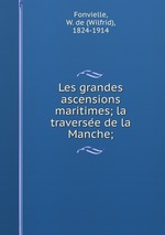 Les grandes ascensions maritimes; la traversee de la Manche;