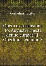 Opera ex recensione Io. Augusti Ernesti denuo curavit J.J. Oberlinus, Volume 3