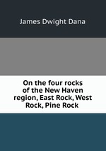 On the four rocks of the New Haven region, East Rock, West Rock, Pine Rock