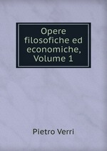 Opere filosofiche ed economiche, Volume 1