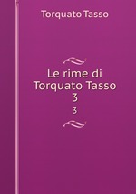 Le rime di Torquato Tasso. 3