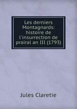 Les derniers Montagnards: histoire de l`insurrection de prairal an III (1793)