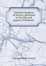 Omitted chapters of history disclosed in the life and papers of Edmund