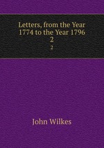 Letters, from the Year 1774 to the Year 1796. 2