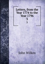 Letters, from the Year 1774 to the Year 1796. 3