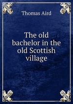 The old bachelor in the old Scottish village
