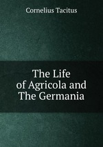 The Life of Agricola and The Germania