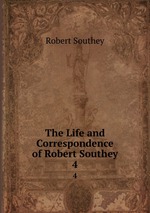 The Life and Correspondence of Robert Southey. 4