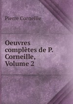 Oeuvres compltes de P. Corneille, Volume 2