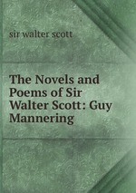The Novels and Poems of Sir Walter Scott: Guy Mannering
