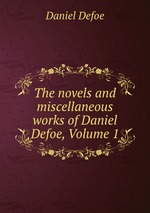 The novels and miscellaneous works of Daniel Defoe, Volume 1