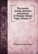 The novels, stories, sketches and poems of Thomas Nelson Page, Volume 15