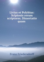 Livius et Polybius: Scipionis rerum scriptores. Dissertatio quam