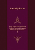 Lives of the Most Eminent English Poets, with Critical Observations on Their .. 2
