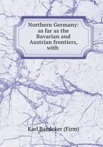 Northern Germany: as far as the Bavarian and Austrian frontiers, with