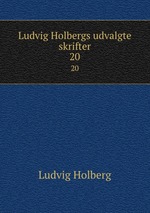 Ludvig Holbergs udvalgte skrifter. 20