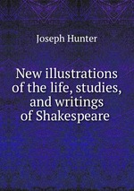 New illustrations of the life, studies, and writings of Shakespeare