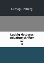 Ludvig Holbergs udvalgte skrifter. 17
