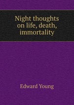 Night thoughts on life, death, & immortality