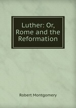 Luther: Or, Rome and the Reformation