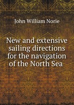 New and extensive sailing directions for the navigation of the North Sea