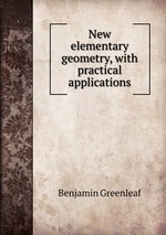 New elementary geometry, with practical applications