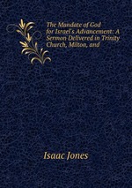 The Mandate of God for Israel`s Advancement: A Sermon Delivered in Trinity Church, Milton, and