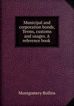 Municipal and corporation bonds, Terms, customs and usages. A reference book