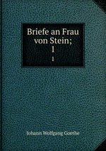 Briefe an Frau von Stein;. 1