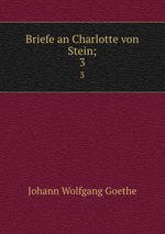 Briefe an Charlotte von Stein;. 3