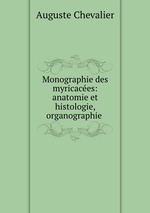 Monographie des myricaces: anatomie et histologie, organographie